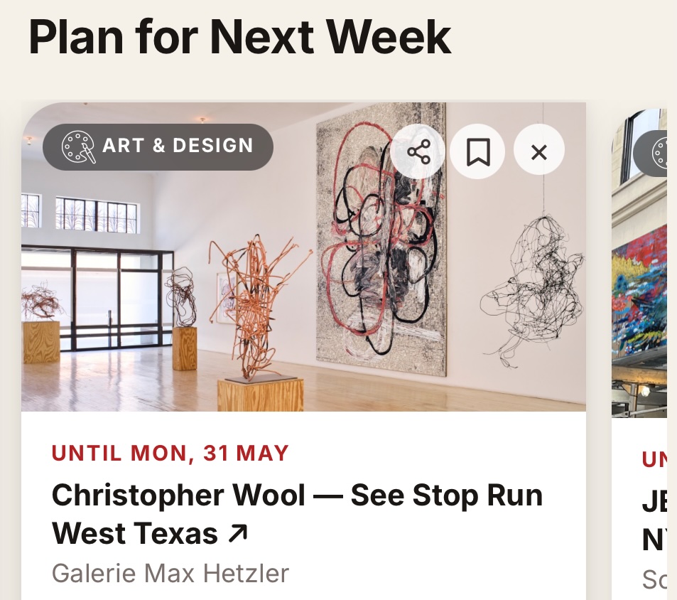 The app&rsquo;s Plan for Next Week screen: an Art & Design card for the Christopher Wool exhibition at Galerie Max Hetzler
